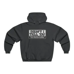 Didn't I tell ya? - Hooded Sweatshirt