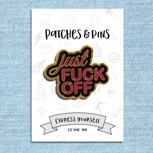 Just Fuck Off Enamel Pin