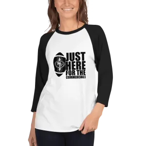 Super Bowl Just Here Commercials 3/4 sleeve raglan shirt